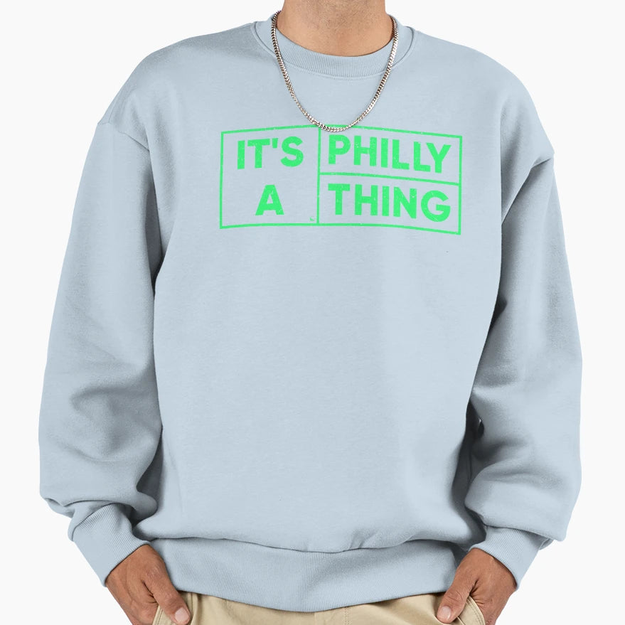 Its Philly Thing Sweatshirt - Unique Graphic Unisex - T-Shirt, Sweatshirt, Hoodie