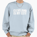 Cleveland Is My City Sweatshirt - Graphic Print Unisex - T-Shirt, Sweatshirt, Hoodie