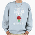 I Wonder If Baseball Season Misses Sweatshirt - Novelty Apparel for Adults - T-Shirt, Sweatshirt, Hoodie