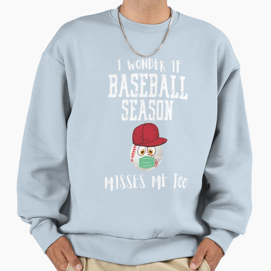 I Wonder If Baseball Season Misses Sweatshirt - Novelty Apparel for Adults - T-Shirt, Sweatshirt, Hoodie