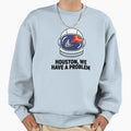 Houston We Have Problem Sweatshirt - Fun Novelty Design for Adults - T-Shirt, Sweatshirt, Hoodie
