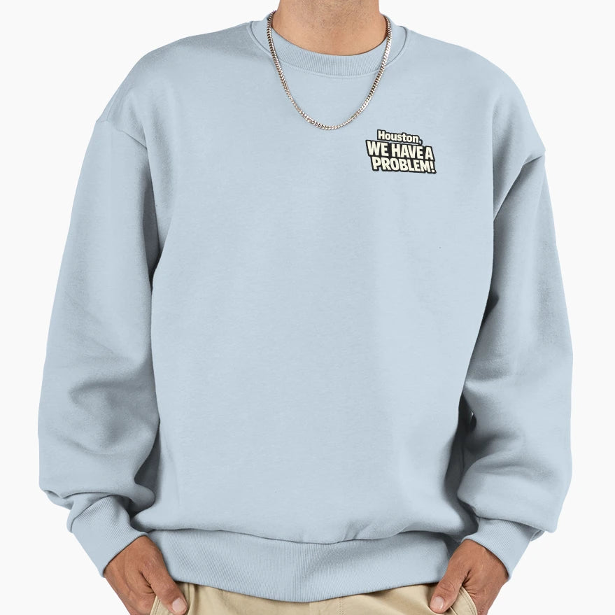 Houston We Have Problem Sweatshirt - Novelty Apparel for Adults - T-Shirt, Sweatshirt, Hoodie