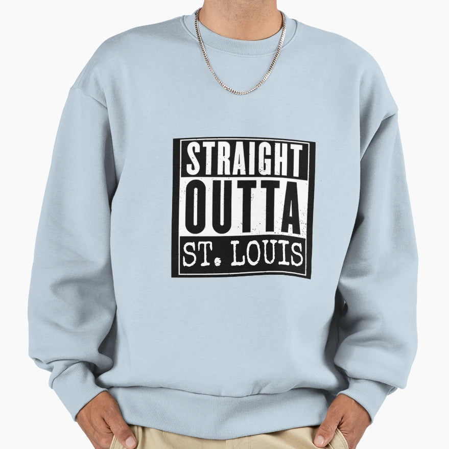 Straight Outta St Louis Sweatshirt - Streetwear Style Men Women - T-Shirt, Sweatshirt, Hoodie