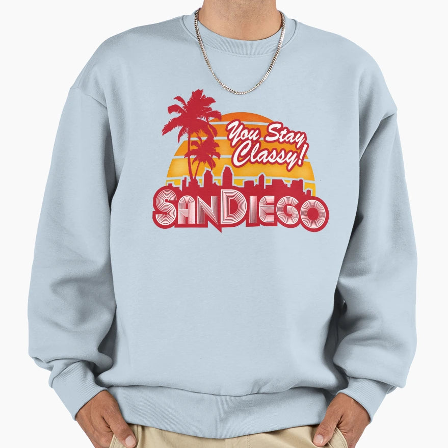 You Stay Classy San Diego Sweatshirt - Minimalist Print Unisex - T-Shirt, Sweatshirt, Hoodie