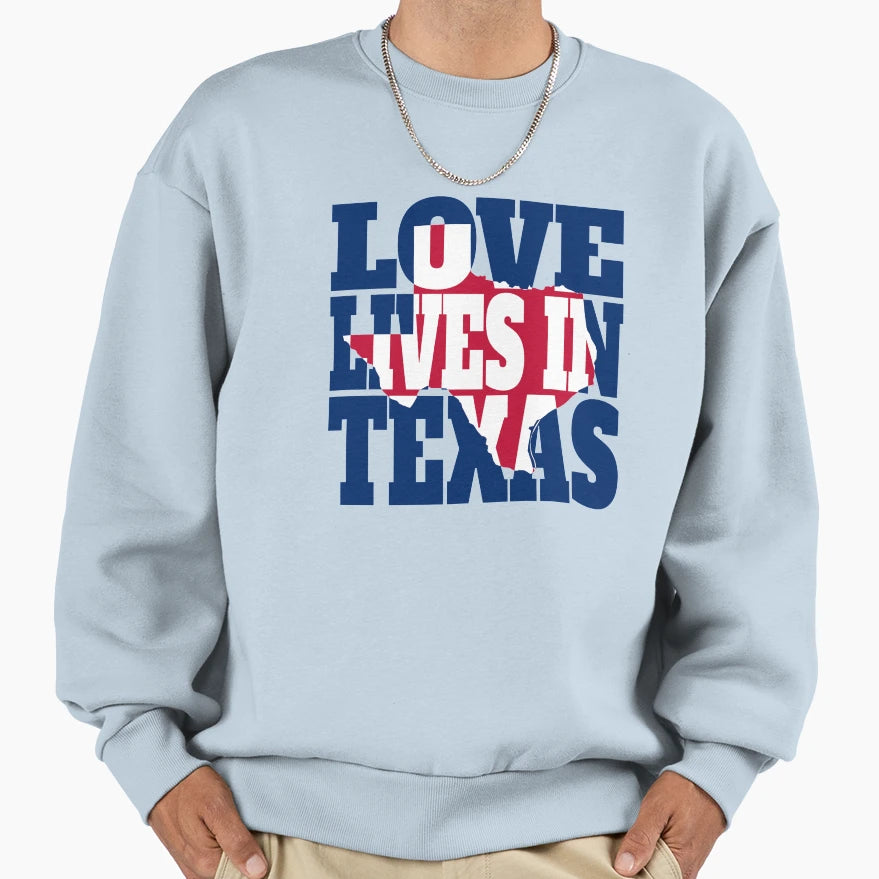 Love Lives Texas Sweatshirt - Graphic Print Men Women - T-Shirt, Sweatshirt, Hoodie