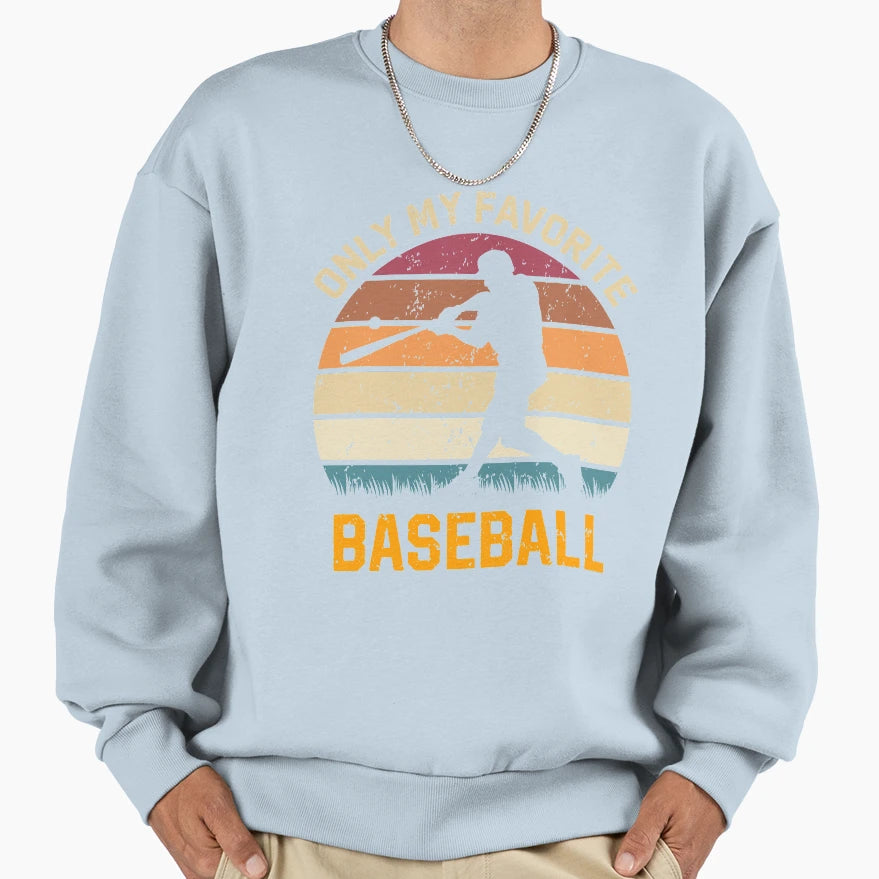 Only My Favorite Baseball Sweatshirt - Fun Novelty Design Men Women - T-Shirt, Sweatshirt, Hoodie