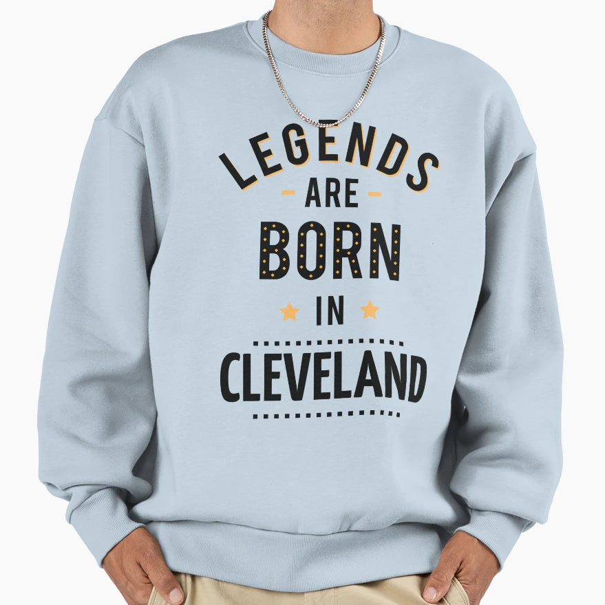 Legends Are Born Cleveland Sweatshirt - Trendy Graphic Unisex - T-Shirt, Sweatshirt, Hoodie