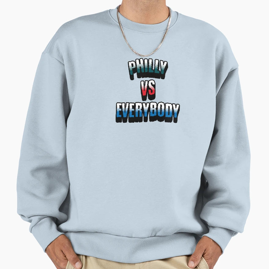 Philly Vs Everybody Sweatshirt - Streetwear Style Men Women - T-Shirt, Sweatshirt, Hoodie