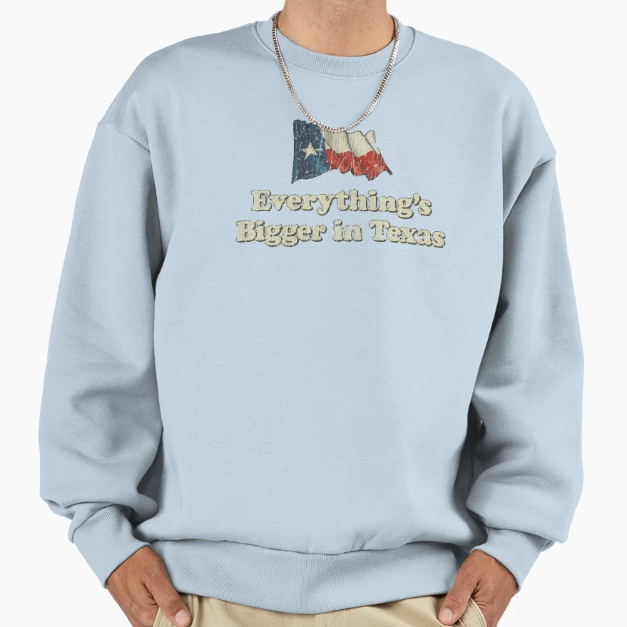 Everythings Bigger Texas Sweatshirt - Unique Graphic Men Women - T-Shirt, Sweatshirt, Hoodie