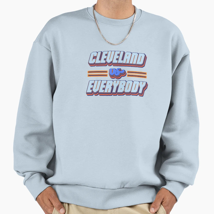 Cleveland Vs Everybody Sweatshirt - Streetwear Style for Adults - T-Shirt, Sweatshirt, Hoodie