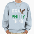 Its Philly Thing Its Philly Sweatshirt - Casual Everyday Wear Men Women - T-Shirt, Sweatshirt, Hoodie