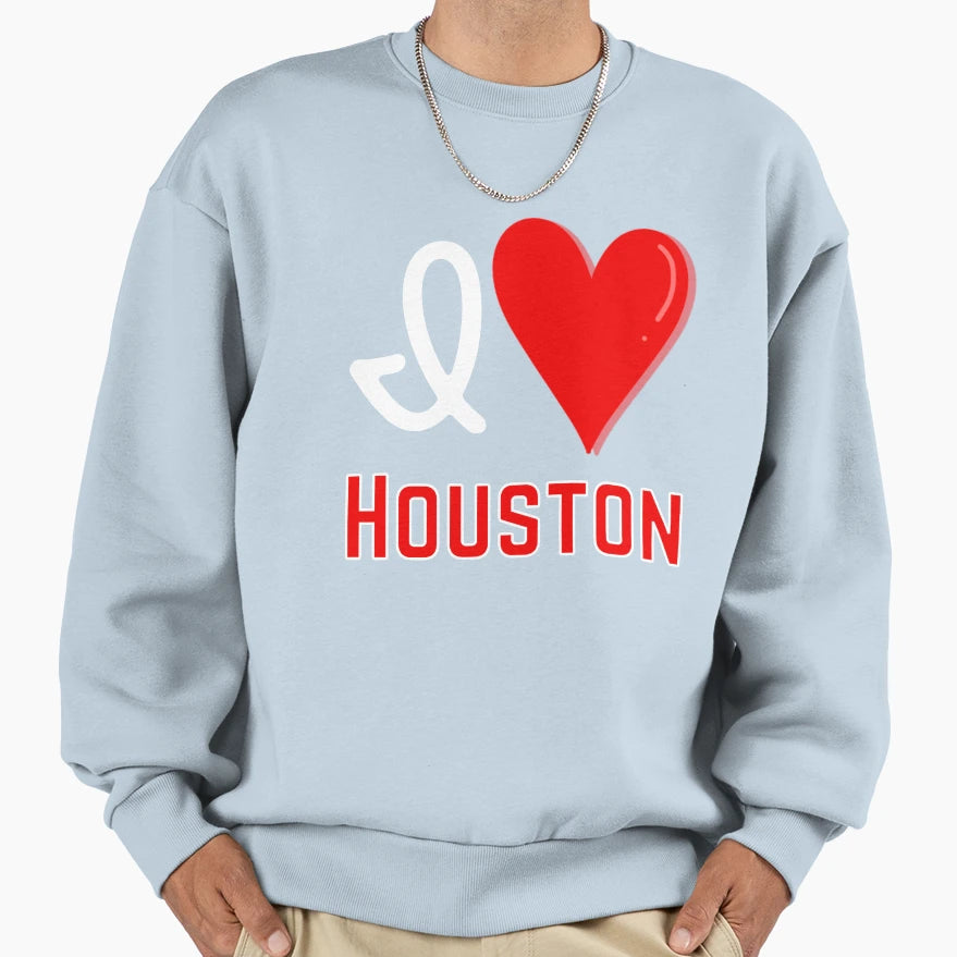 I Love Houston Sweatshirt - Fun Novelty Design Unisex - T-Shirt, Sweatshirt, Hoodie
