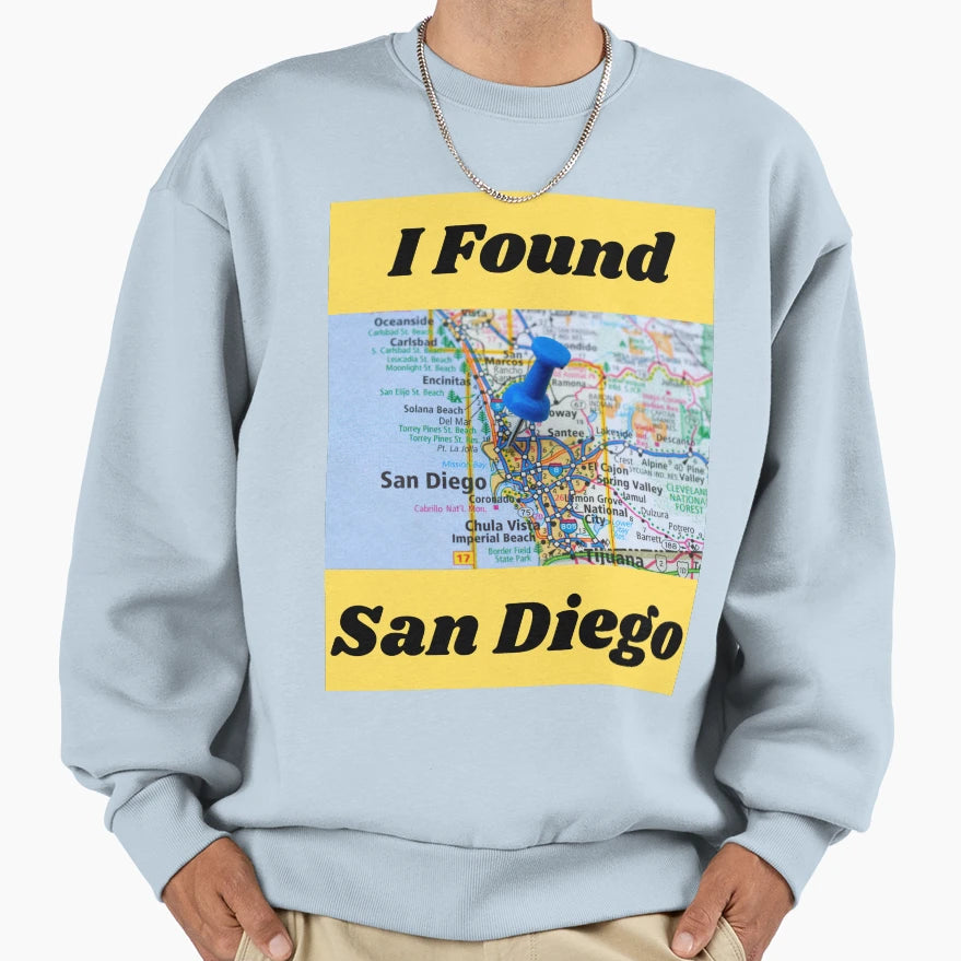 I Found San Diego Sweatshirt - Trendy Graphic Men Women - T-Shirt, Sweatshirt, Hoodie