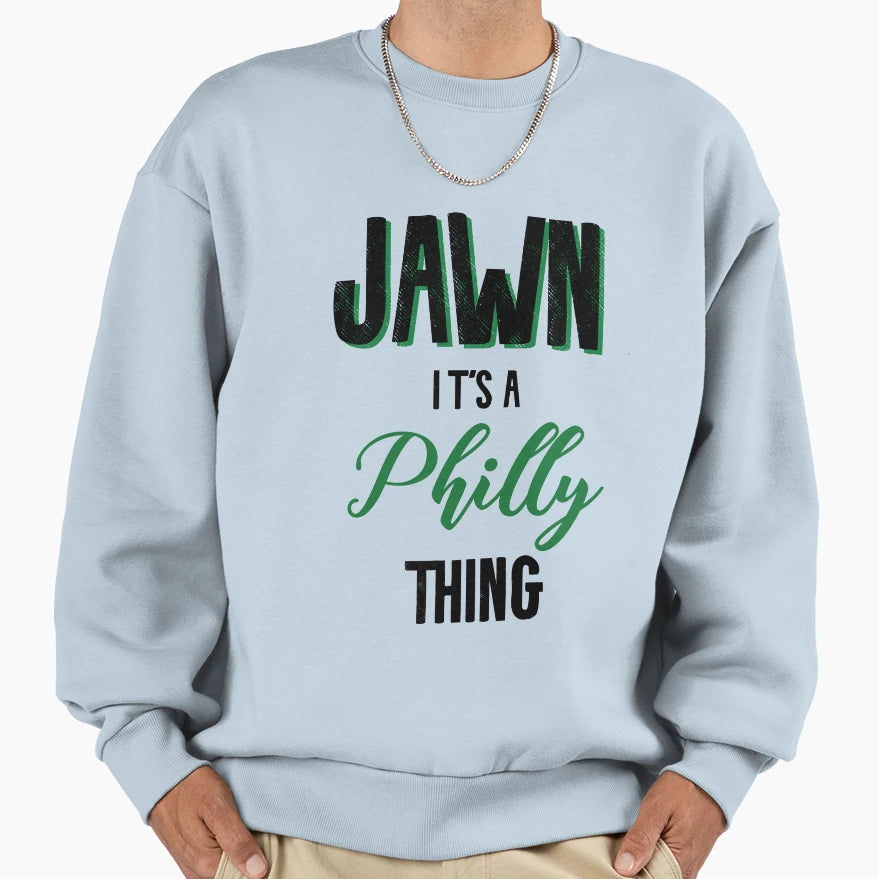 Philly Jawn Its Philly Thing Sweatshirt - Fun Novelty Design Men Women - T-Shirt, Sweatshirt, Hoodie