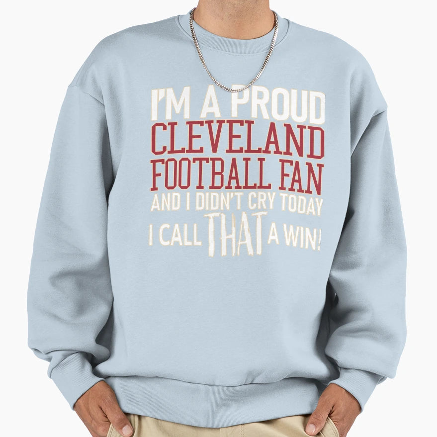 Proud Cleveland Football Fan Didnt Cry Sweatshirt - Graphic Print Unisex - T-Shirt, Sweatshirt, Hoodie
