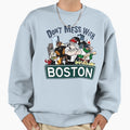 Dont Mess Boston Sweatshirt - Casual Everyday Wear Unisex - T-Shirt, Sweatshirt, Hoodie