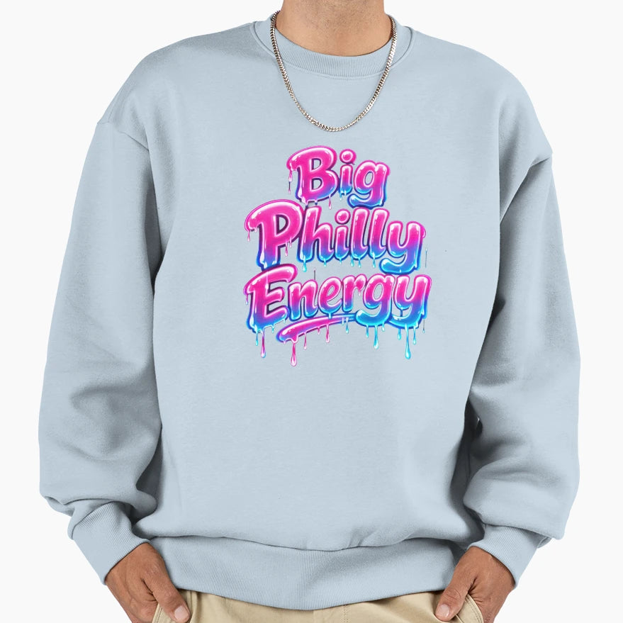 Big Philly Energy Drip Sweatshirt - Streetwear Style Unisex - T-Shirt, Sweatshirt, Hoodie