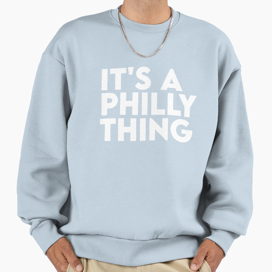 Its Philly Thing Its Philadelphia Sweatshirt - Minimalist Print Men Women - T-Shirt, Sweatshirt, Hoodie