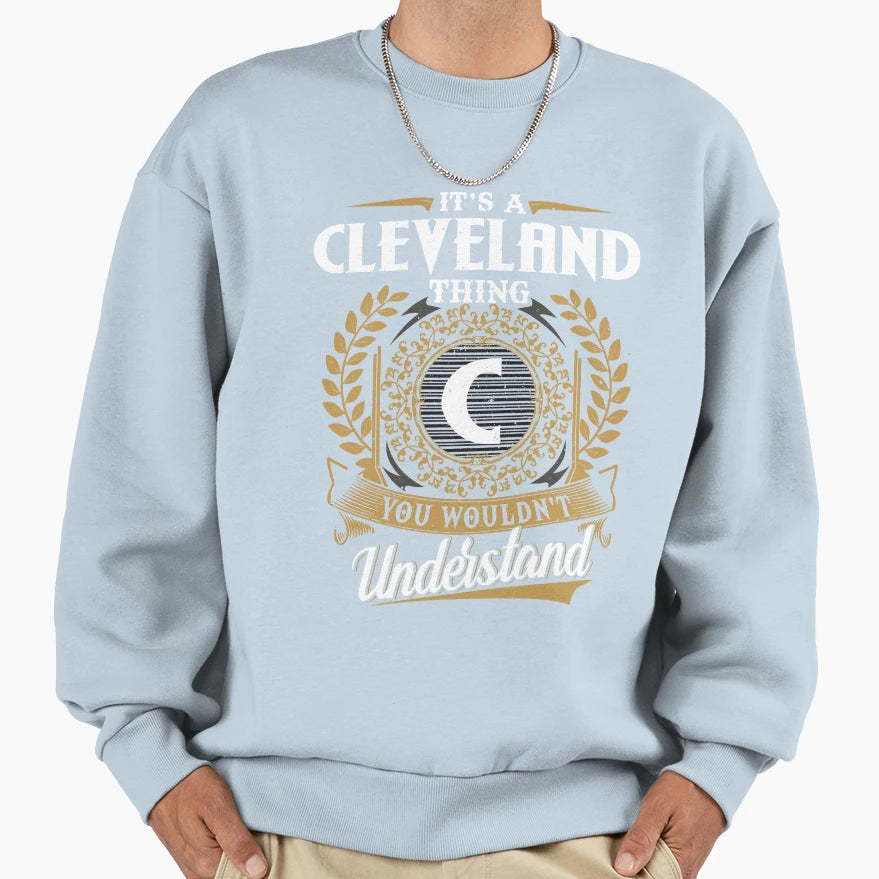 It Is Cleveland Thing You Sweatshirt - Casual Everyday Wear for Adults - T-Shirt, Sweatshirt, Hoodie