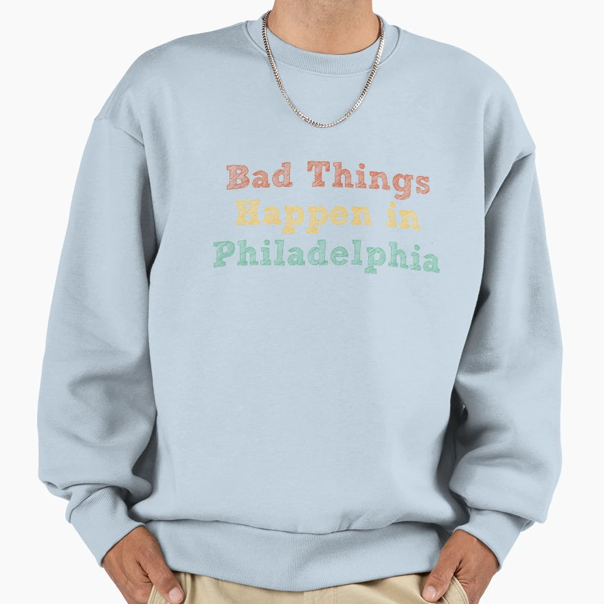 Bad Things Happen Philadelphia Sweatshirt - Minimalist Print Unisex - T-Shirt, Sweatshirt, Hoodie