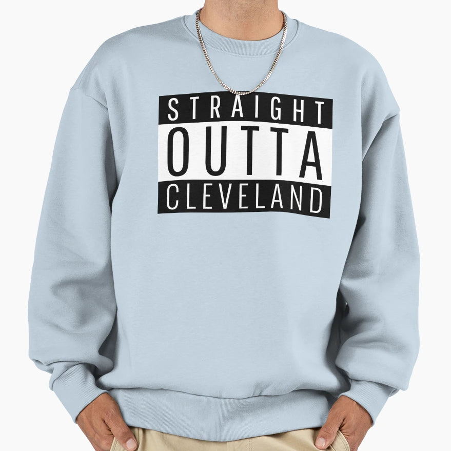 Straight Outta Cleveland Sweatshirt - Trendy Graphic Men Women - T-Shirt, Sweatshirt, Hoodie