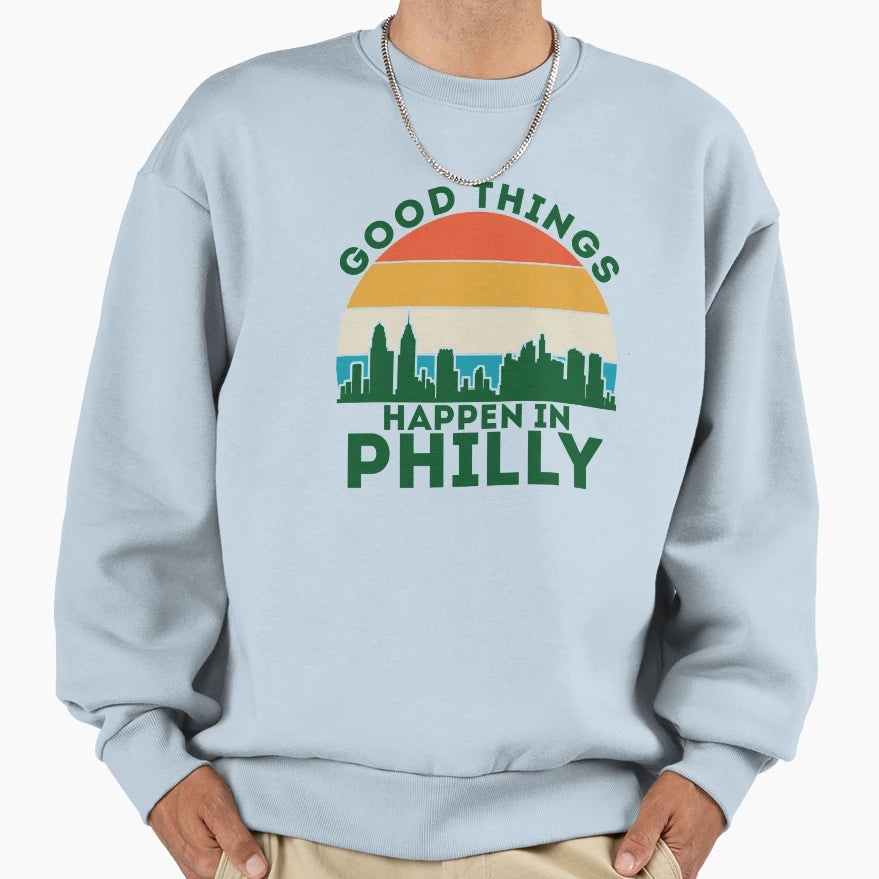 Good Things Happen Philly Sweatshirt - Aesthetic Graphic Men Women - T-Shirt, Sweatshirt, Hoodie