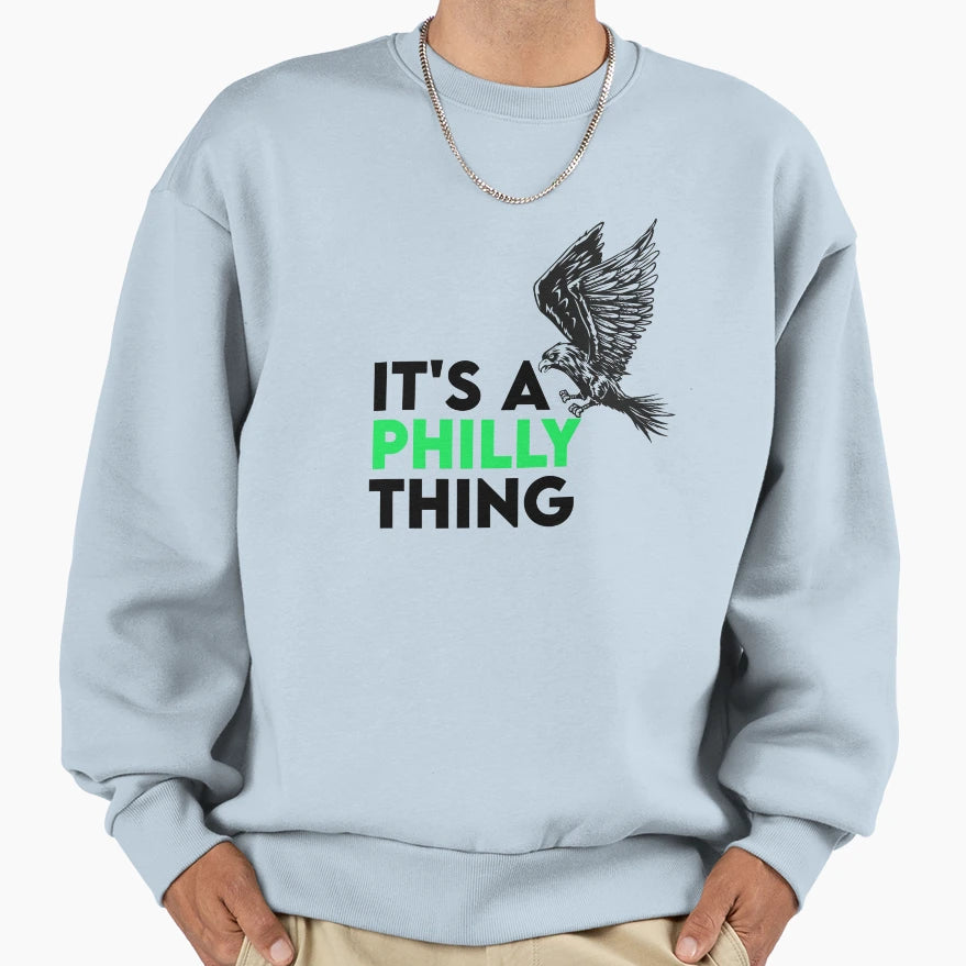Its Philly Thing Its Philadelphia Sweatshirt - Streetwear Style Unisex - T-Shirt, Sweatshirt, Hoodie