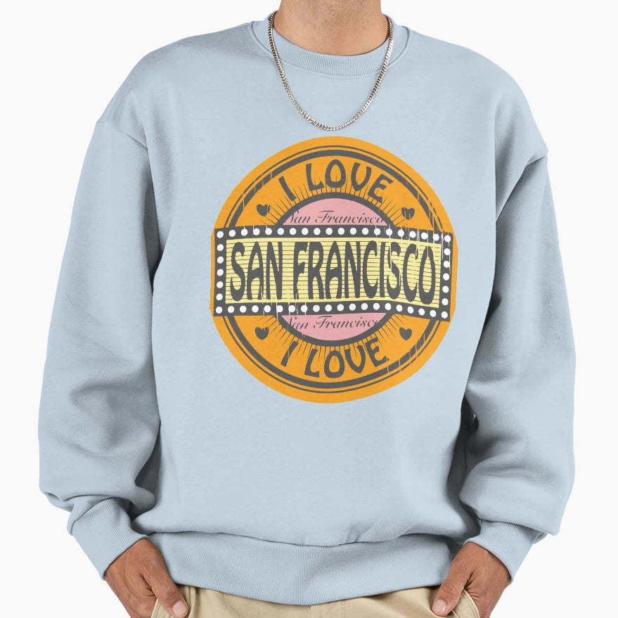 I Love San Francisco Sweatshirt - Trendy Graphic Men Women - T-Shirt, Sweatshirt, Hoodie