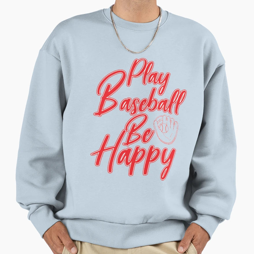 Be Happy Play Baseball Sweatshirt - Custom Art Print Men Women - T-Shirt, Sweatshirt, Hoodie
