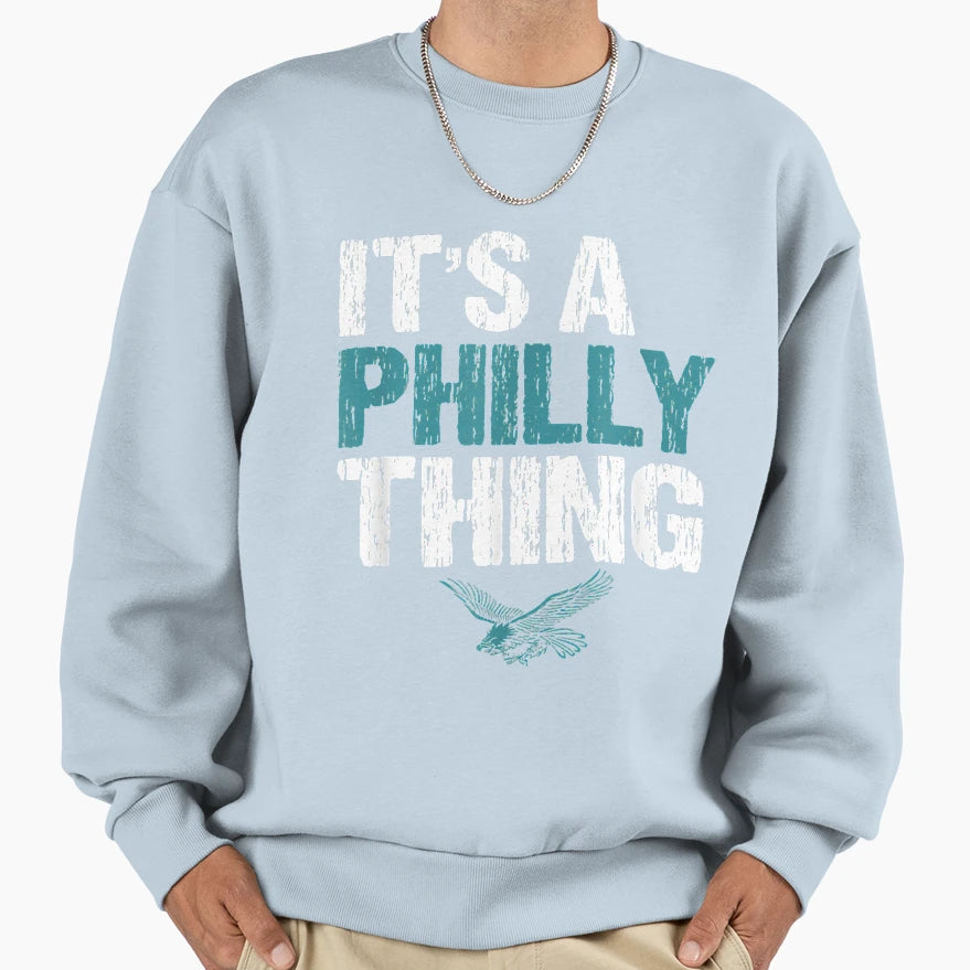 It S Philly Thing It S Sweatshirt - Fun Novelty Design Men Women - T-Shirt, Sweatshirt, Hoodie