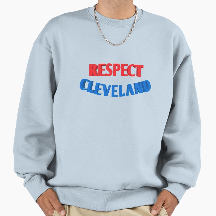 Respect Cleveland Sweatshirt - Graphic Print Men Women - T-Shirt, Sweatshirt, Hoodie