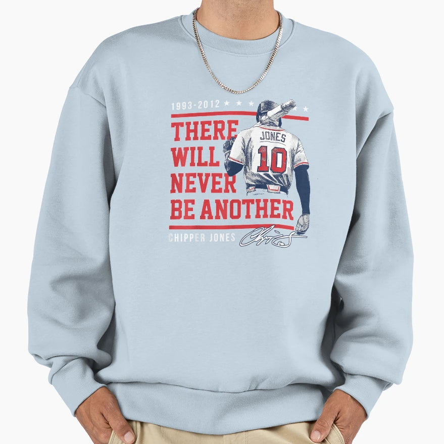 Chipper Jones Never Be Another Sweatshirt - Streetwear Style Men Women - T-Shirt, Sweatshirt, Hoodie