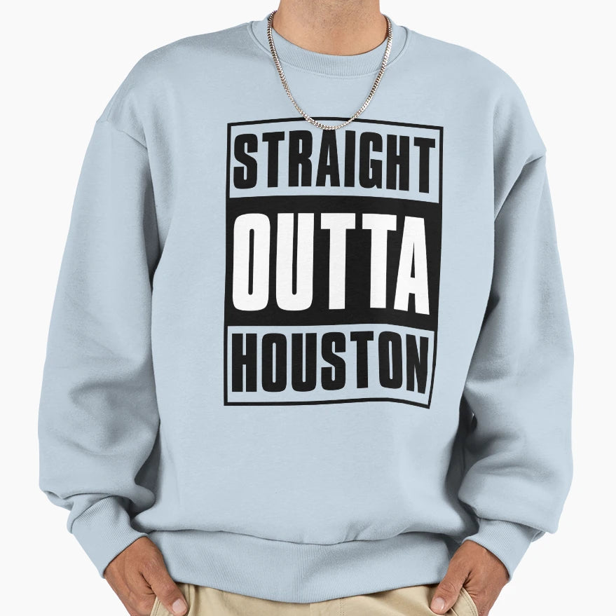 Straight Out Houston Sweatshirt - Novelty Apparel Unisex - T-Shirt, Sweatshirt, Hoodie