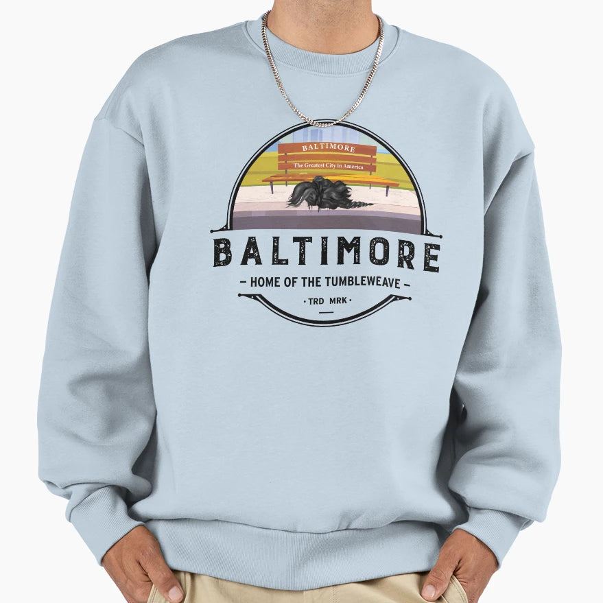 Baltimore Home Tumbleweave Sweatshirt - Unique Graphic Unisex - T-Shirt, Sweatshirt, Hoodie