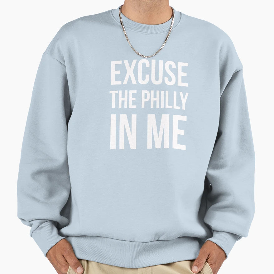 Excuse Philly Me Sweatshirt - Casual Everyday Wear for Adults - T-Shirt, Sweatshirt, Hoodie