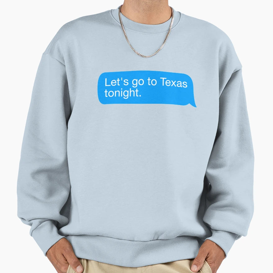 Lets Go To Texas Sweatshirt - Minimalist Print Unisex - T-Shirt, Sweatshirt, Hoodie