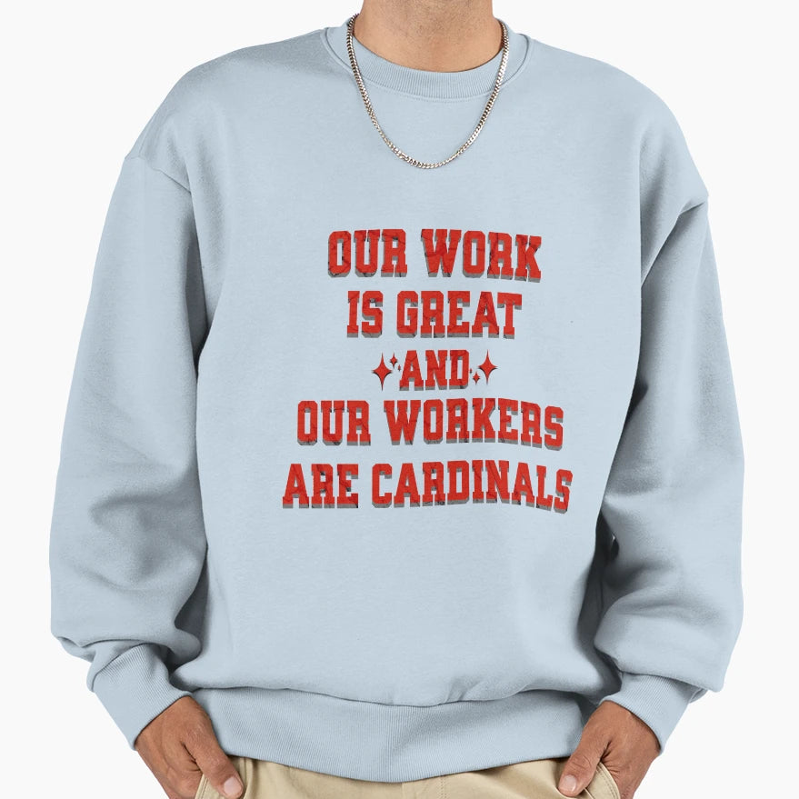 Our Work Is Great And Ours Sweatshirt - Casual Everyday Wear Men Women - T-Shirt, Sweatshirt, Hoodie
