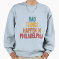 Bad Things Happen Philadelphia T T-Shirt - Trendy Graphic for Adults - T-Shirt, Sweatshirt, Hoodie