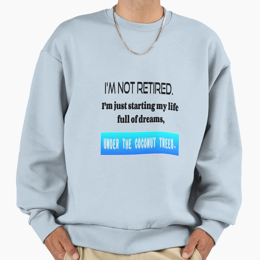Fun Im Not Retired Im Just Starting My T-Shirt - Novelty Apparel Unisex - T-Shirt, Sweatshirt, Hoodie