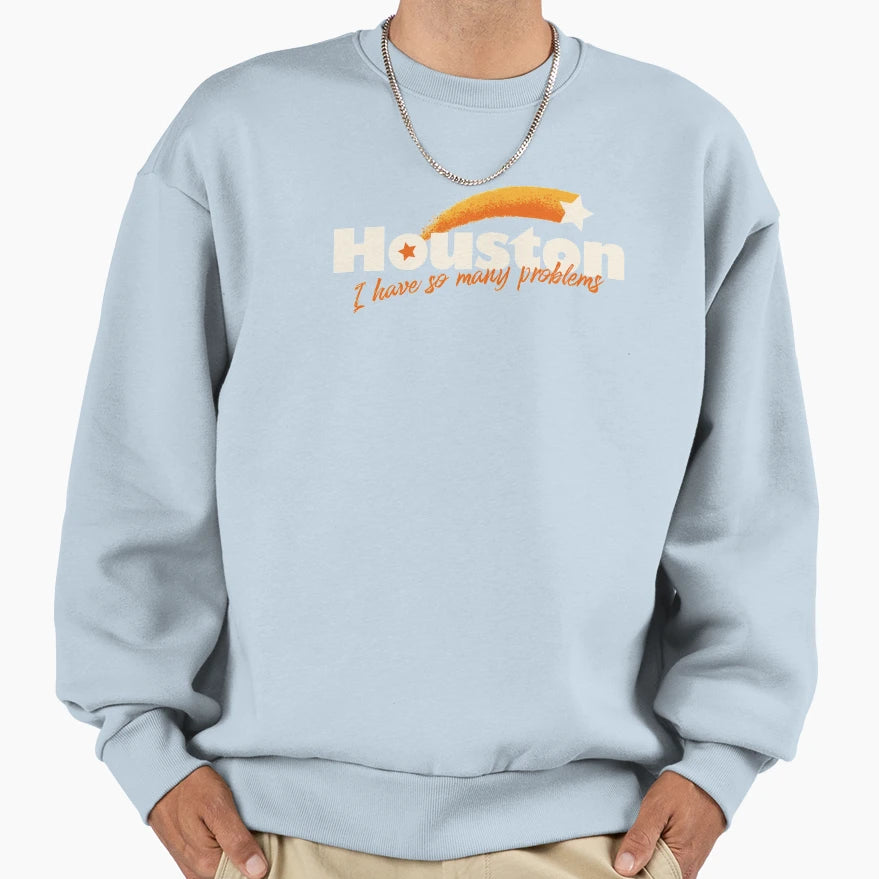 Houston I Have So Many Sweatshirt - Casual Everyday Wear for Adults - T-Shirt, Sweatshirt, Hoodie