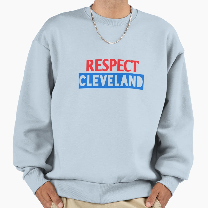 Respect Cleveland Sweatshirt - Casual Everyday Wear Unisex - T-Shirt, Sweatshirt, Hoodie