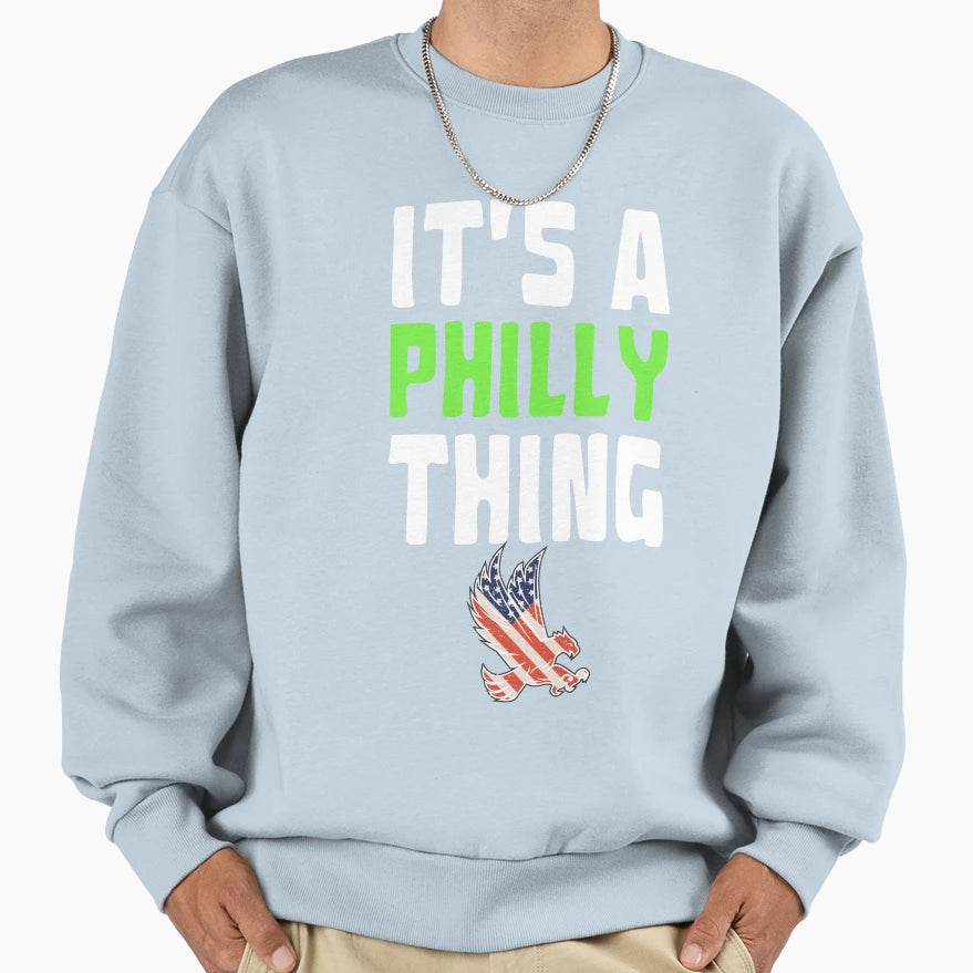 Original Its Philly Thing Its Sweatshirt - Streetwear Style Men Women - T-Shirt, Sweatshirt, Hoodie