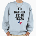 Id Rather Be Texas Sweatshirt - Streetwear Style for Adults - T-Shirt, Sweatshirt, Hoodie