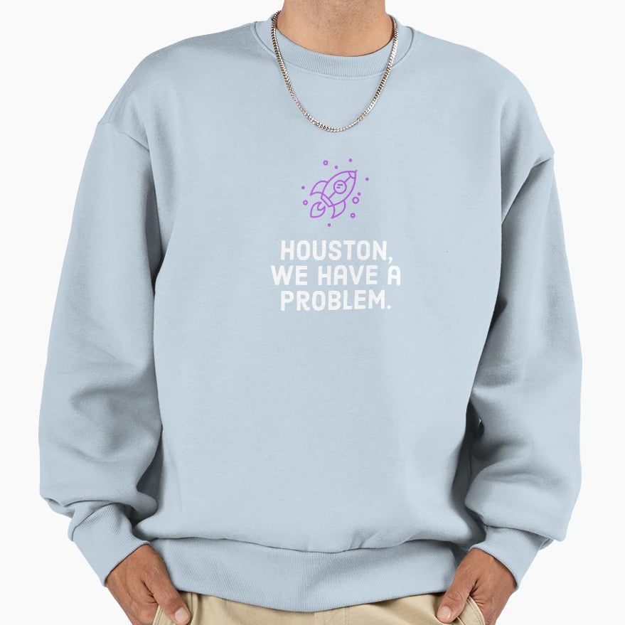 Houston We Have Problem Sweatshirt - Unique Graphic Men Women - T-Shirt, Sweatshirt, Hoodie