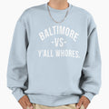 Baltimore Vs Yall Whores White Sweatshirt - Novelty Apparel Men Women - T-Shirt, Sweatshirt, Hoodie