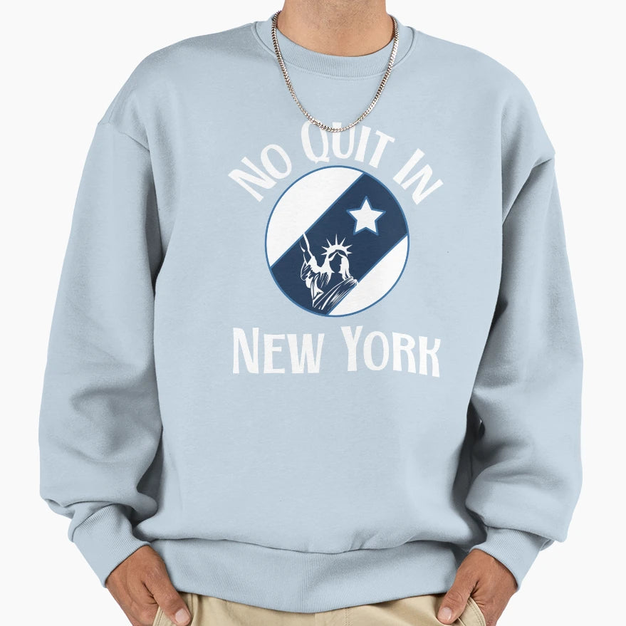 No Quit New York Sweatshirt - Trendy Graphic Men Women - T-Shirt, Sweatshirt, Hoodie