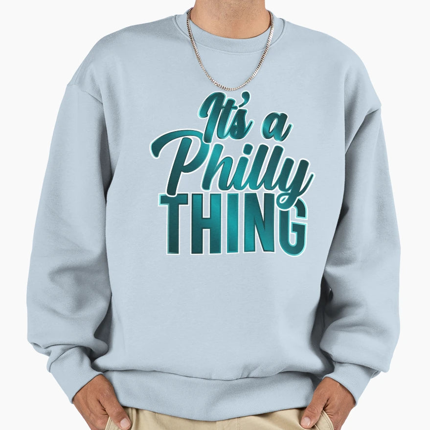 Its Philly Thing Sweatshirt - Unique Graphic Men Women - T-Shirt, Sweatshirt, Hoodie