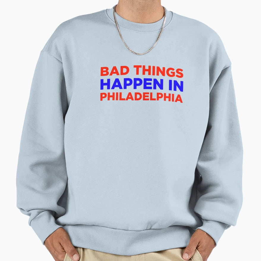 Bad Things Happen Philadelphia Sweatshirt - Minimalist Print for Adults - T-Shirt, Sweatshirt, Hoodie