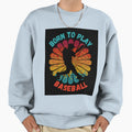 Born To Play Baseball Baseball Fan Sweatshirt - Minimalist Print Men Women - T-Shirt, Sweatshirt, Hoodie