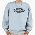 Generic Cleveland Sports Team Sweatshirt - Fun Novelty Design Men Women - T-Shirt, Sweatshirt, Hoodie